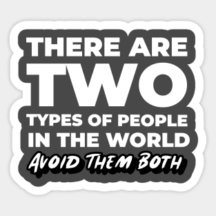 There Are Two Types of People In This World Avoid Them Both Sticker